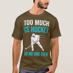 Too Much Ice Hockey Ironic Goalie T-Shirt