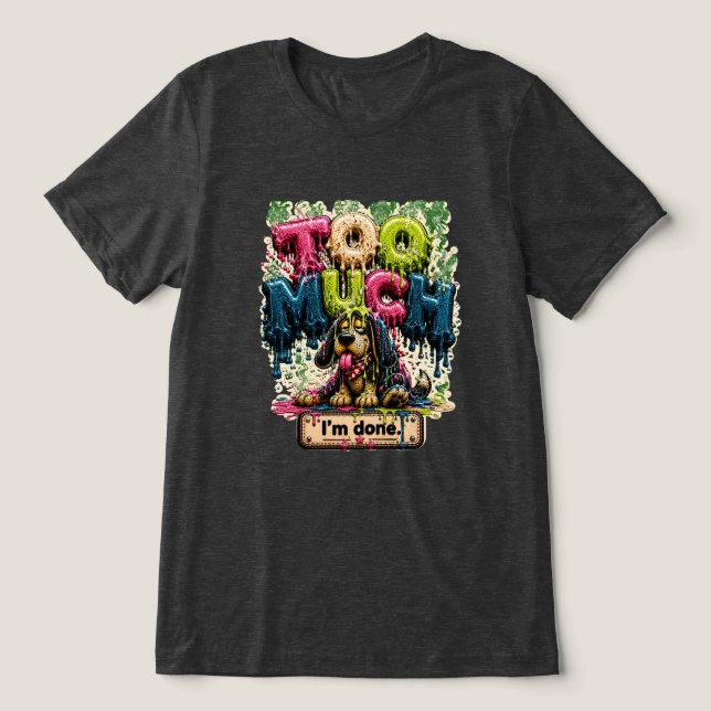 Too Much I'm Done Funny Burnout Tri-Blend Shirt (Design Front)