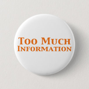 Too Much Information Gifts 6 Cm Round Badge
