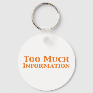 Too Much Information Gifts Key Ring