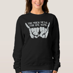 Too Much Metal To Fit In Hand Graphic Sweatshirt
