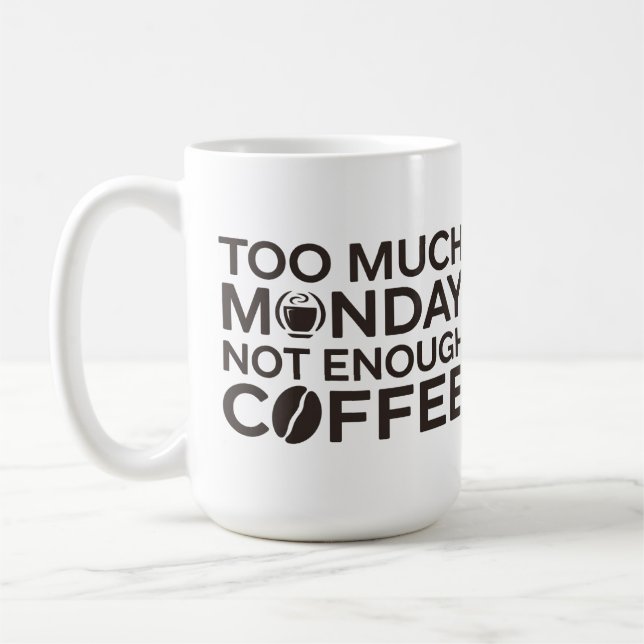 Too Much Monday, Not Enough Coffee Mug (Left)
