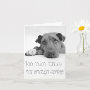 Too much Monday, not enough coffee - Sleepy Dog Card