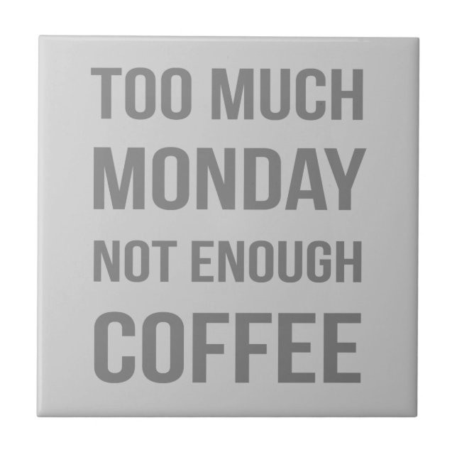 Too Much Monday Not Enough Coffee Tile (Front)