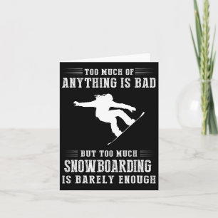 Too Much Of Anything Is Bad But Too Much Snowboard Card