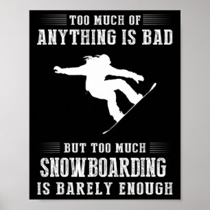 Too Much Of Anything Is Bad But Too Much Snowboard Poster