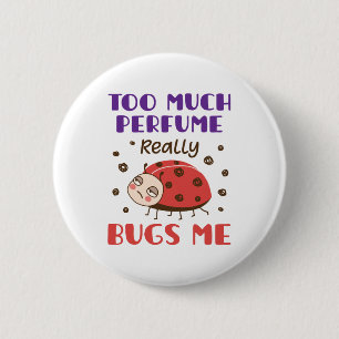 Too Much Perfume Really Bugs Me Funny Fragrance 6 Cm Round Badge