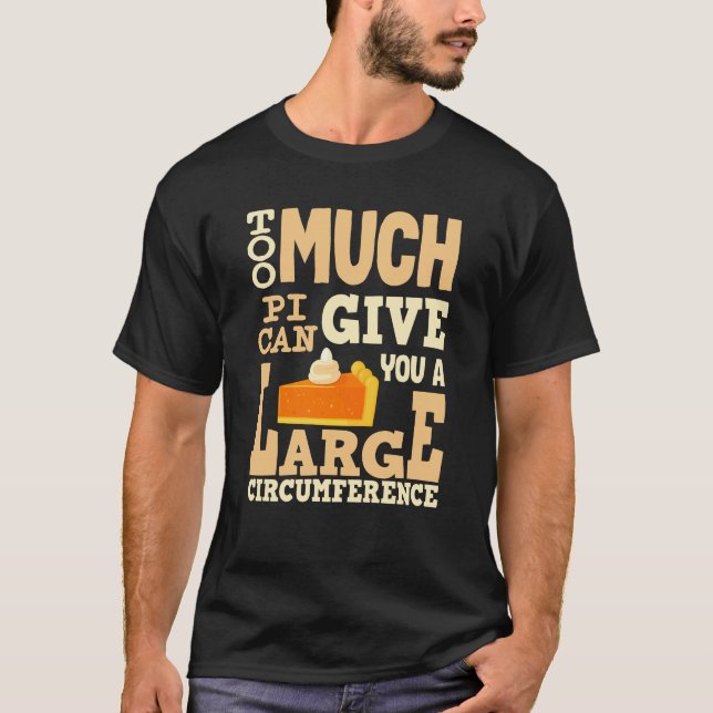 Too Much Pi 3.14 Math Lover Teacher Funny Pi Day  T-Shirt (Front)