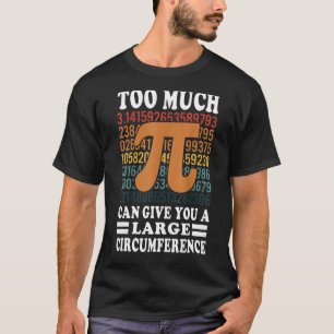 Too Much Pi Can Give You A Large Circumference Mat T-Shirt