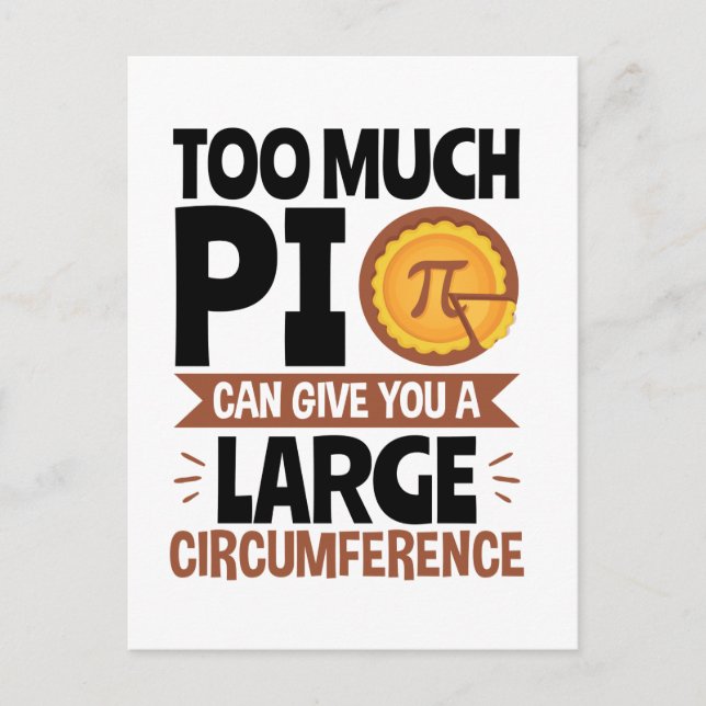 Too Much Pi Can Give You a Large Circumference  Postcard (Front)