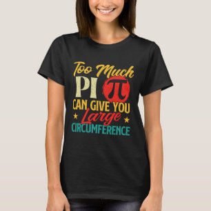 Too Much Pi - Science Pi Day Pi Symbol Math Lover  T-Shirt