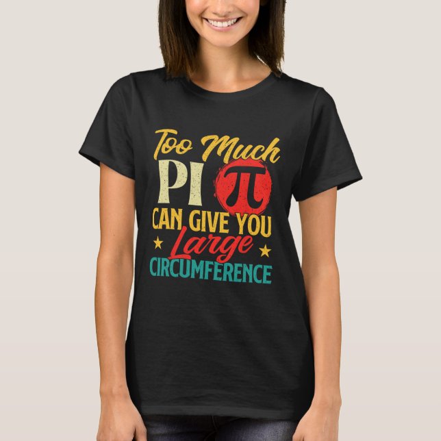 Too Much Pi - Science Pi Day Pi Symbol Math Lover  T-Shirt (Front)