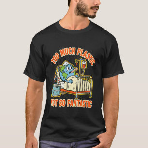 Too Much Plastic Not Fantastic Recycle Plastic Ear T-Shirt