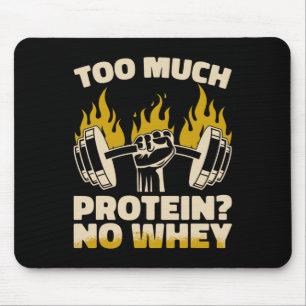 Too Much Protein No Whey Fitness Gym Bodybuilding  Mouse Pad