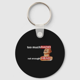Too Much Radio Not Enough Head Funny 80's Radio He Key Ring