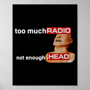 Too Much Radio Not Enough Head Funny 80's Radio He Poster