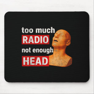 Too Much Radio Not Enough Head Funny 90s 80s 2000s Mouse Pad