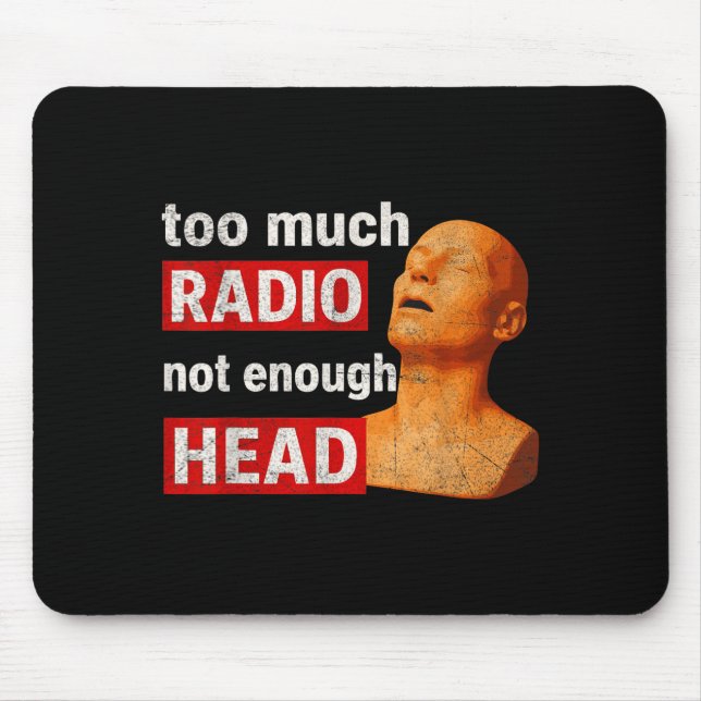 Too Much Radio Not Enough Head Funny 90s 80s 2000s Mouse Pad (Front)