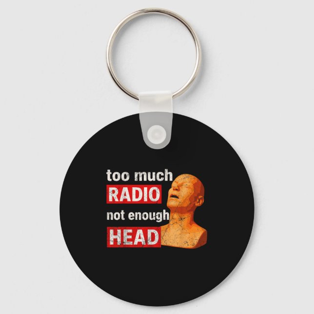 Too Much Radio Not Enough Head Meme  Key Ring (Front)