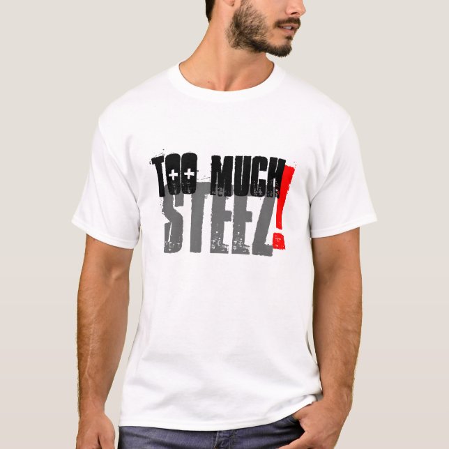 Too Much Steez T-Shirt (Front)