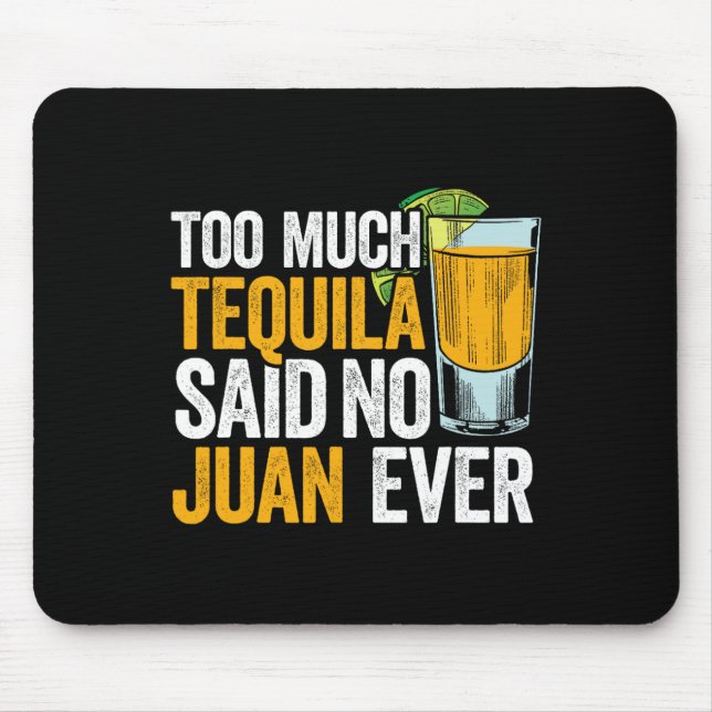 Too Much Tequila Said No Juan Ever Mexico Cinco De Mouse Pad (Front)