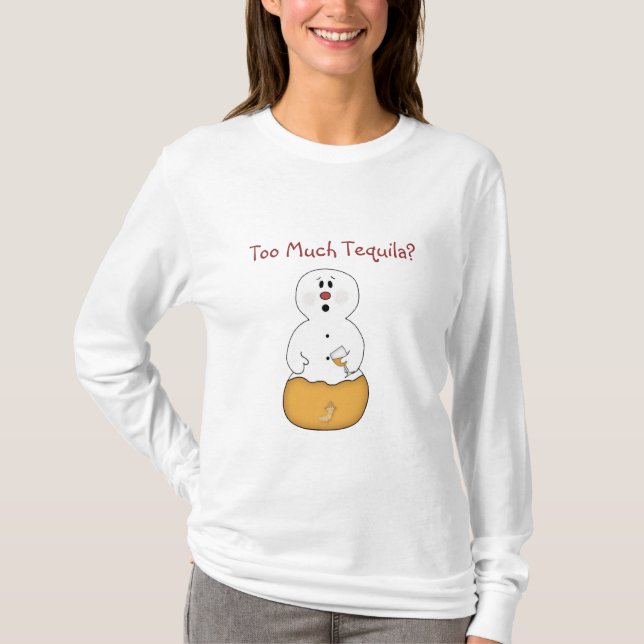 Too Much Tequila Snowman Shirt (Front)