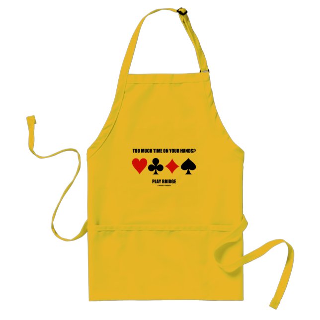 Too Much Time On Your Hands? Play Bridge Standard Apron (Front)