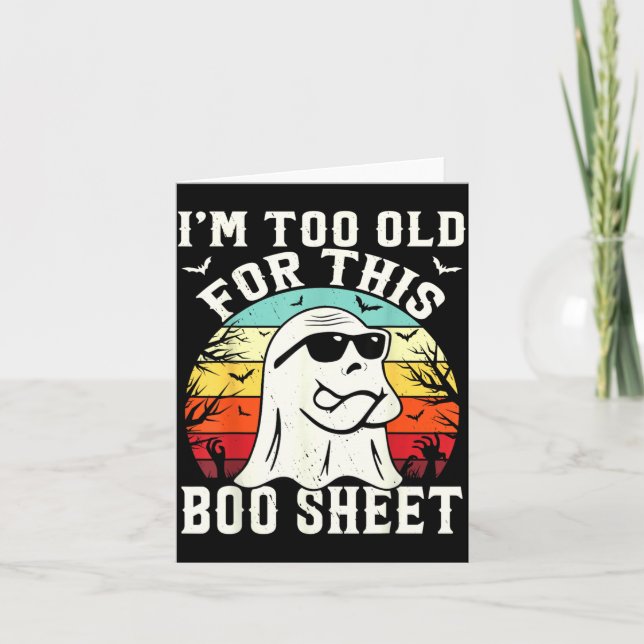 Too Old For This Boo Sheet Ghost Funny Halloween Card (Front)
