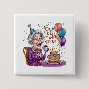 Too Old For This Brew-Tiful Nonsense 15 Cm Square Badge