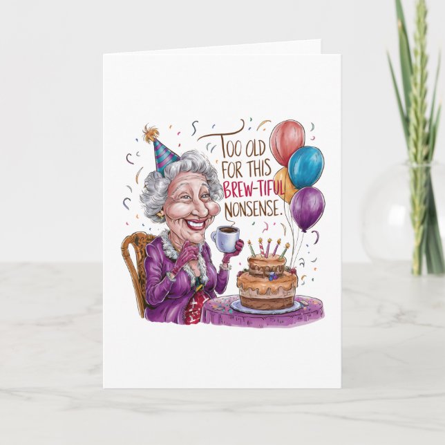 Too Old For This Brew-Tiful Nonsense Card (Front)