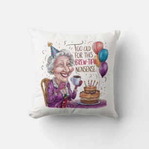 Too Old For This Brew-Tiful Nonsense Cushion