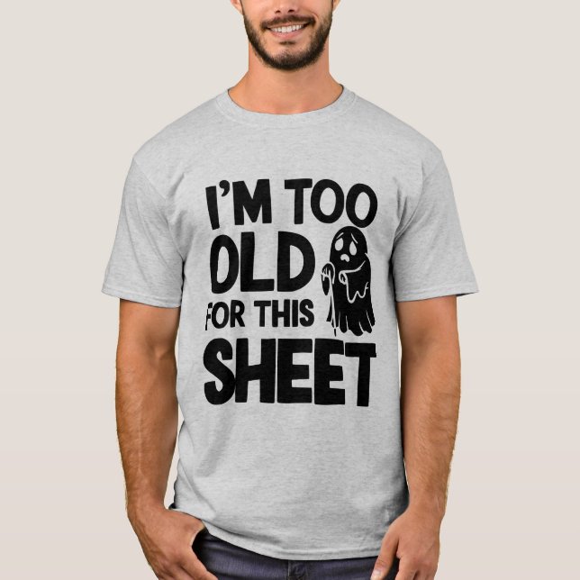 Too Old for this Sheet Halloween T-Shirt (Front)