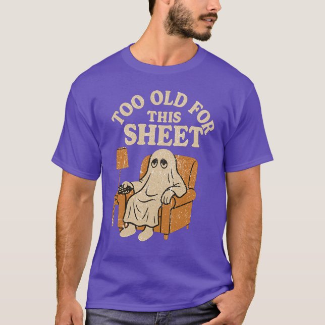 Too Old For This Sheet T-Shirt (Front)