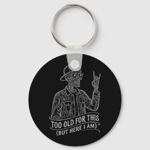 Too Old Skeleton Sarcastic Saying Funny Graphic Key Ring