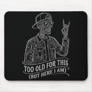 Too Old Skeleton Sarcastic Saying Funny Graphic Mouse Pad