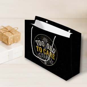 Too Old to Care Club My Give- A-Damn is Broken Large Gift Bag