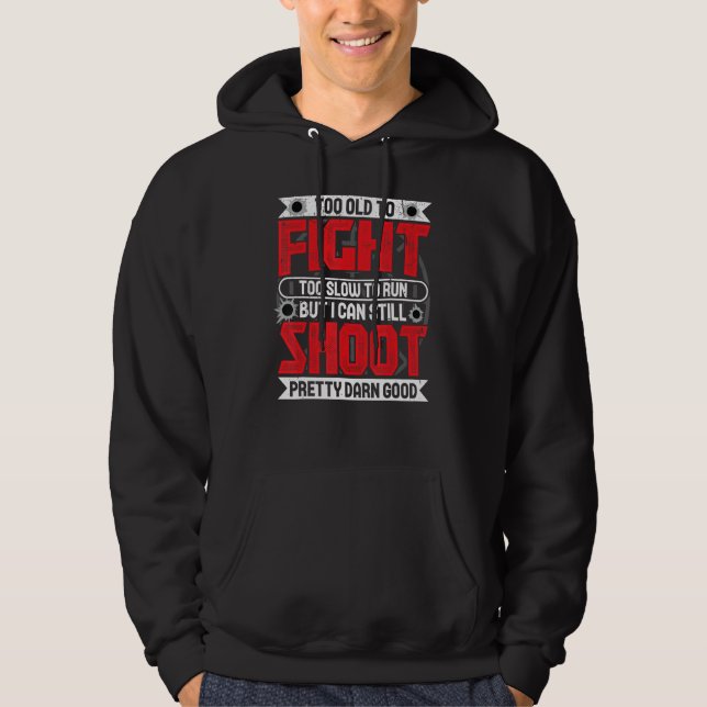 Too Old To Fight Too Slow To Run But I Can Still S Hoodie (Front)