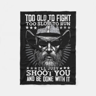 Too Old To Fight Too Slow To Run Ill Shoot On Back Fleece Blanket