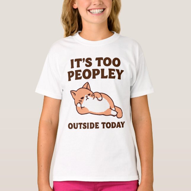 Too Peopley Cat  T-Shirt (Front)