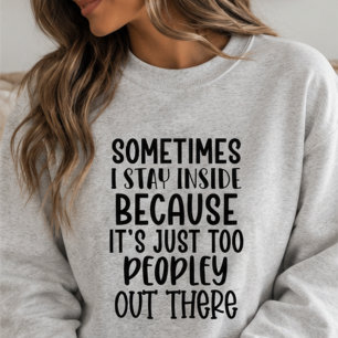 Too Peopley Out There, Funny Sarcastic Introvert Sweatshirt