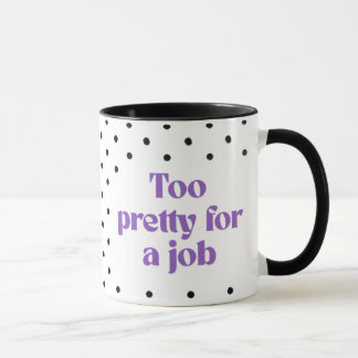 Too Pretty for a Job | Polka Dot Mug