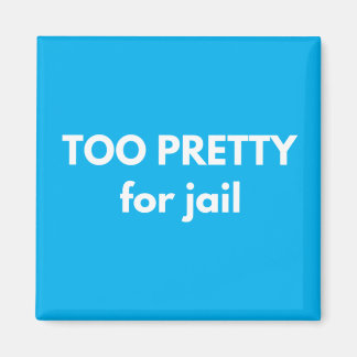 Too Pretty For Jail Magnet