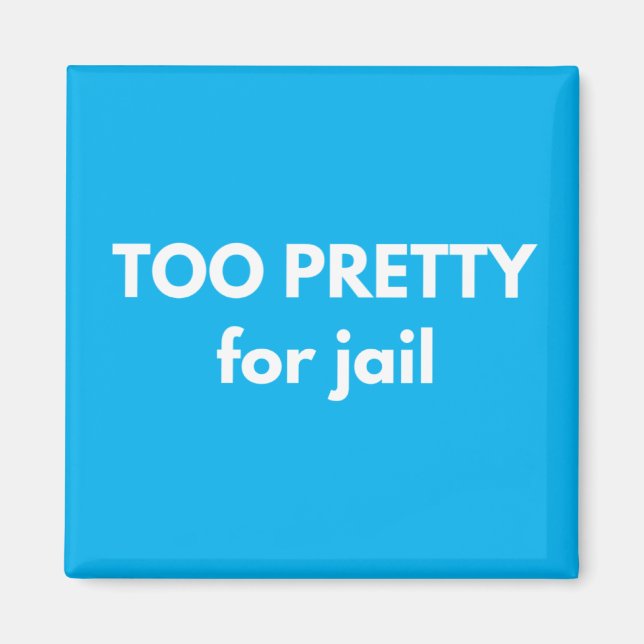 Too Pretty For Jail Magnet (Front)
