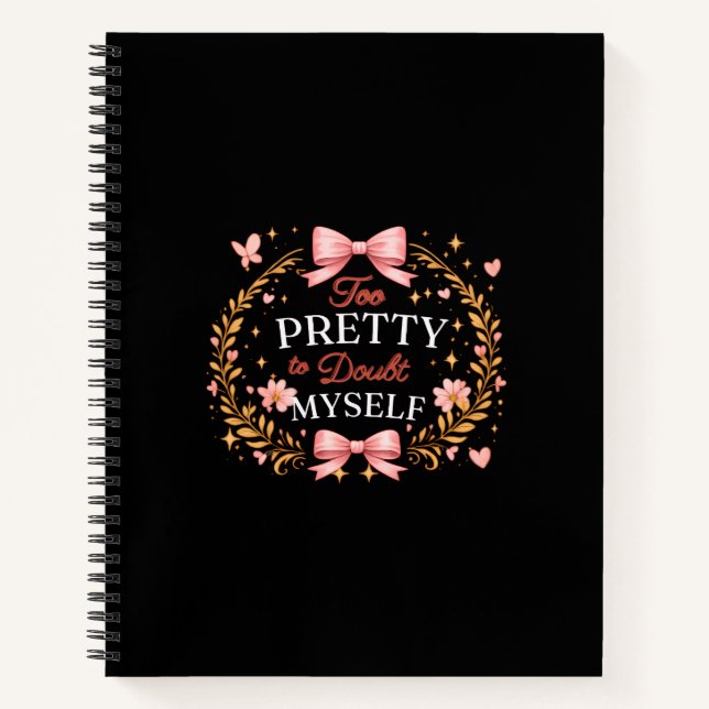 Too Pretty To Doubt Myself Coquette Bow Self Love  Notebook (Front)