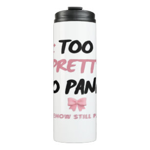 Too Pretty To Panic Sticker   Funny Coquette Menta Thermal Tumbler