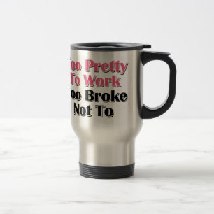 Too Pretty To Work To Broke Not To Travel Mug