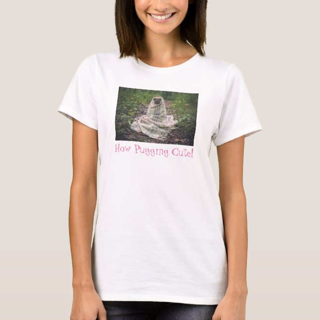 Too Pugging Cute! T-Shirt (Front)