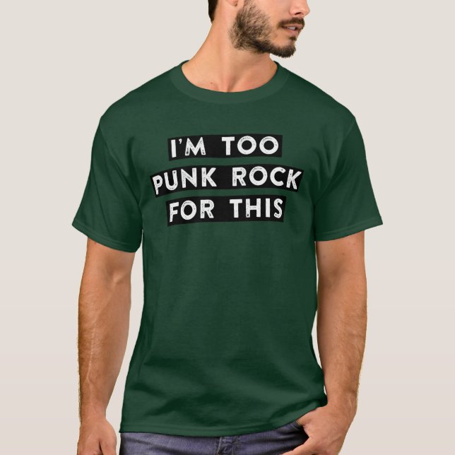 too punk rock for this friend T-Shirt (Front)