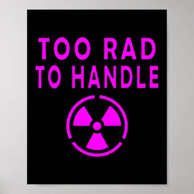 Too Rad To Handle Radioactive Sign Symbol Nuclear  (Front)