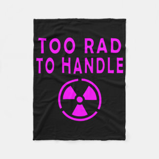 Too Rad To Handle Radioactive Sign Symbol Nuclear Fleece Blanket
